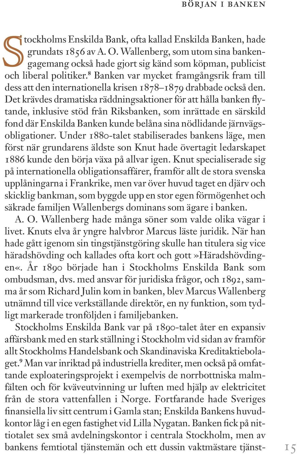 8 Banken var mycket framgångsrik fram till dess att den internationella krisen 1878 1879 drabbade också den.