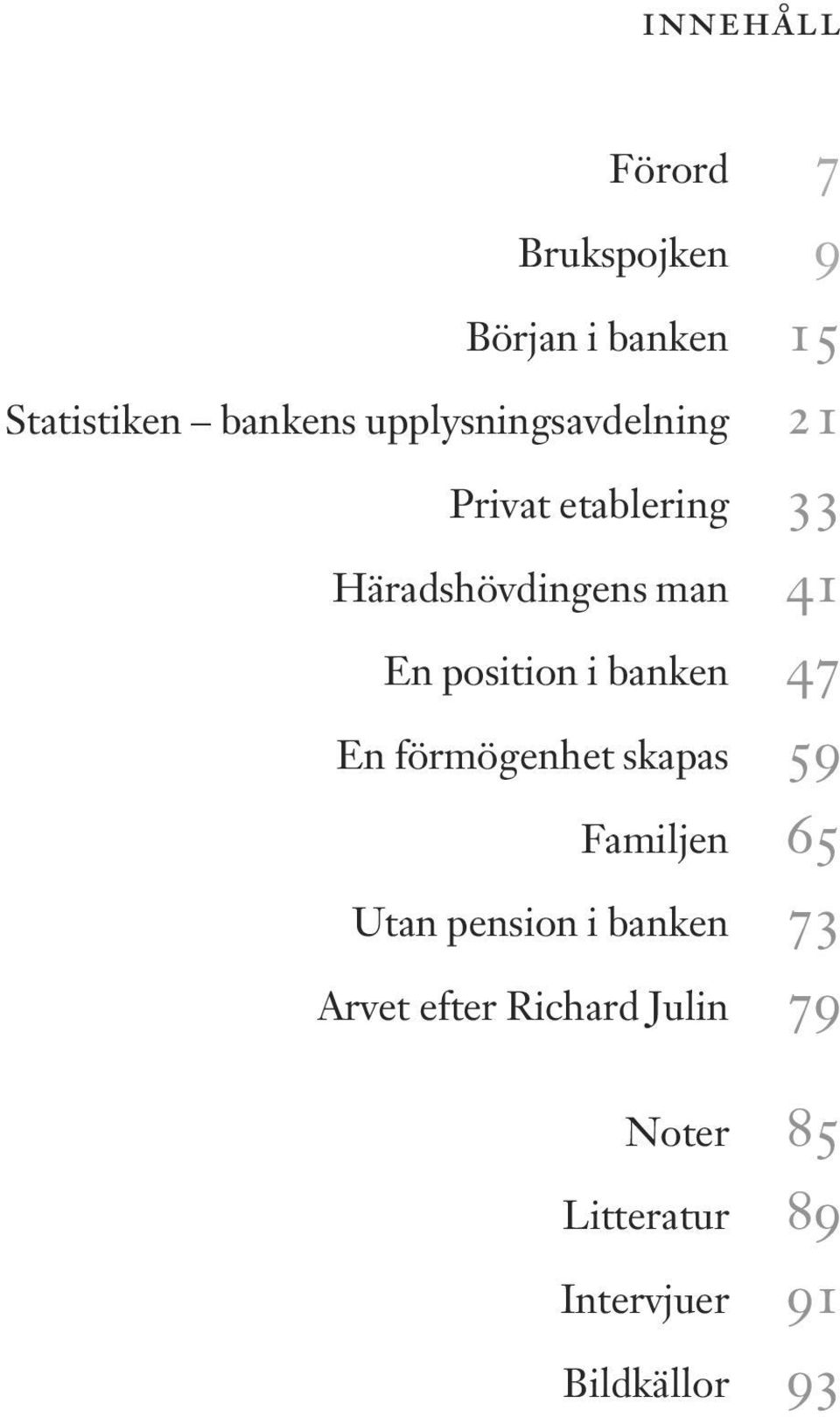 position i banken 47 En förmögenhet skapas 59 Familjen 65 Utan pension i