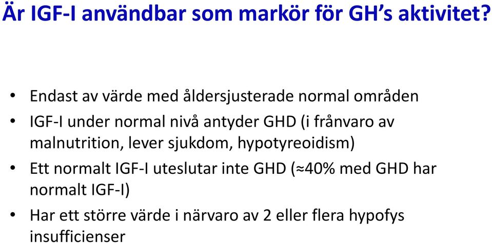 GHD (i frånvaro av malnutrition, lever sjukdom, hypotyreoidism) Ett normalt IGF-I
