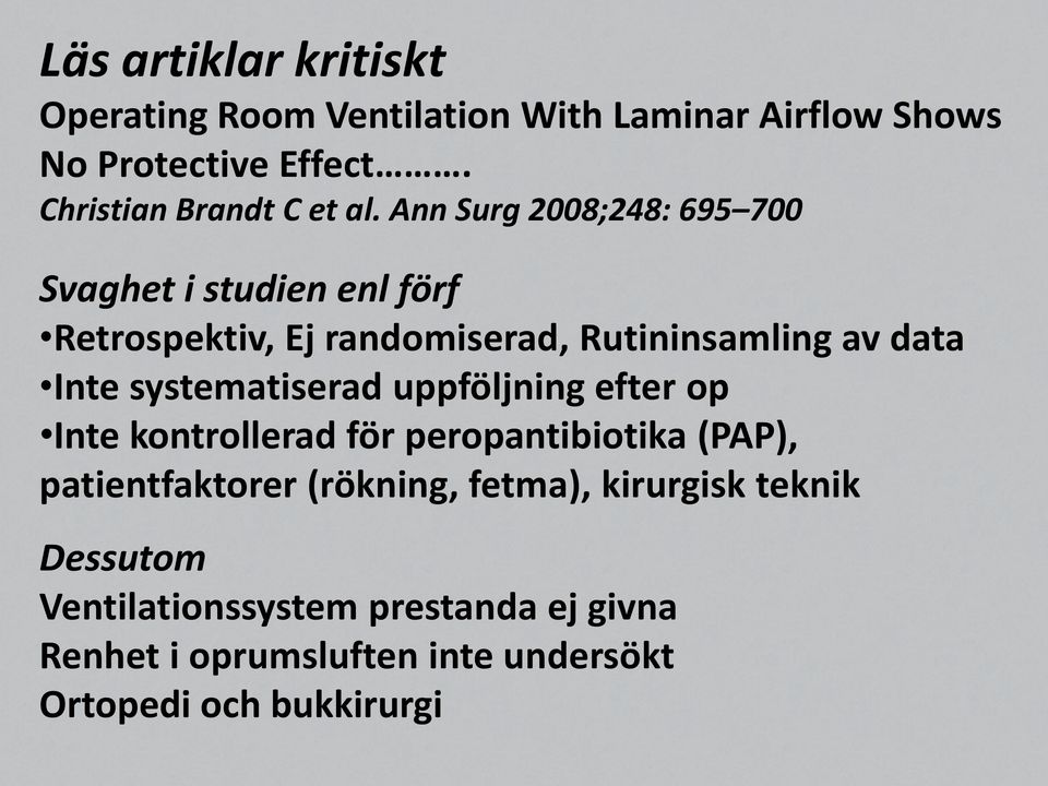 Ann Surg 2008;248: 695 700 Svaghet i studien enl förf Retrospektiv, Ej randomiserad, Rutininsamling av data Inte