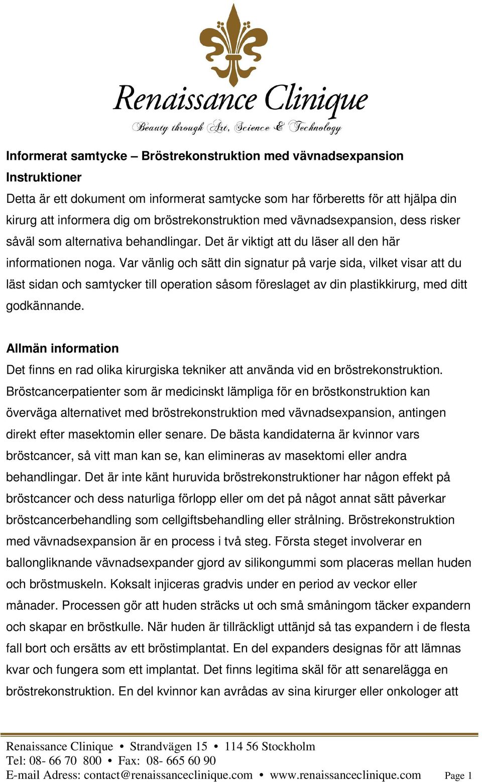 Var vänlig och sätt din signatur på varje sida, vilket visar att du läst sidan och samtycker till operation såsom föreslaget av din plastikkirurg, med ditt godkännande.