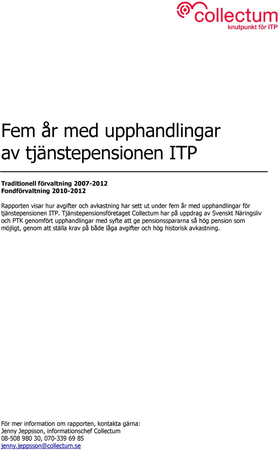 Tjänstepensionsföretaget Collectum har på uppdrag av Svenskt Näringsliv och PTK genomfört upphandlingar med syfte att ge pensionsspararna så hög pension