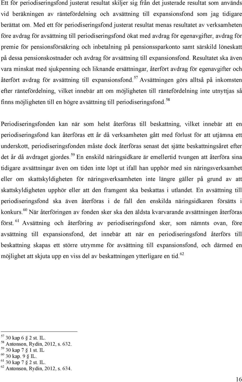 pensionsförsäkring och inbetalning på pensionssparkonto samt särskild löneskatt på dessa pensionskostnader och avdrag för avsättning till expansionsfond.