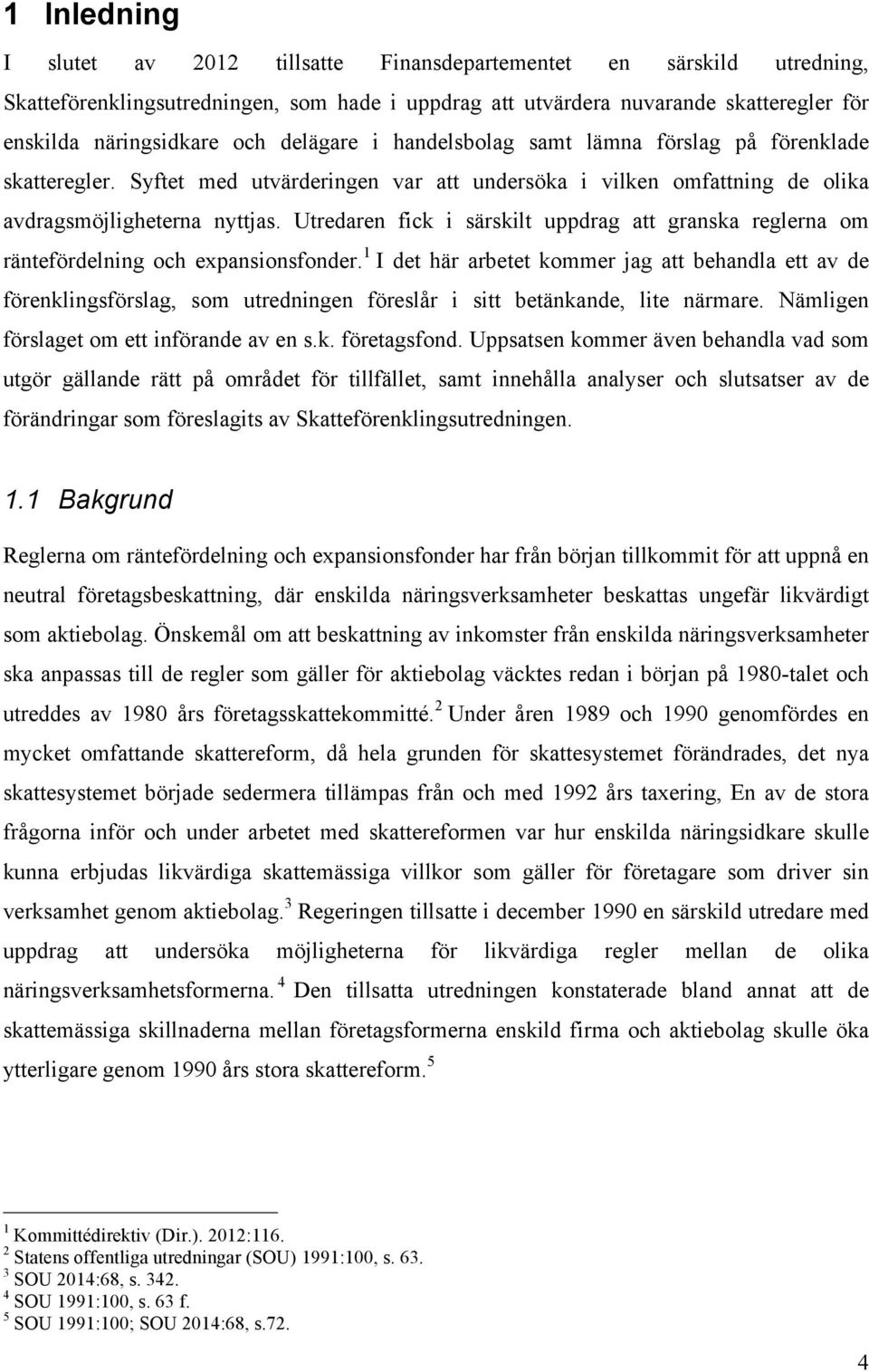 Utredaren fick i särskilt uppdrag att granska reglerna om räntefördelning och expansionsfonder.