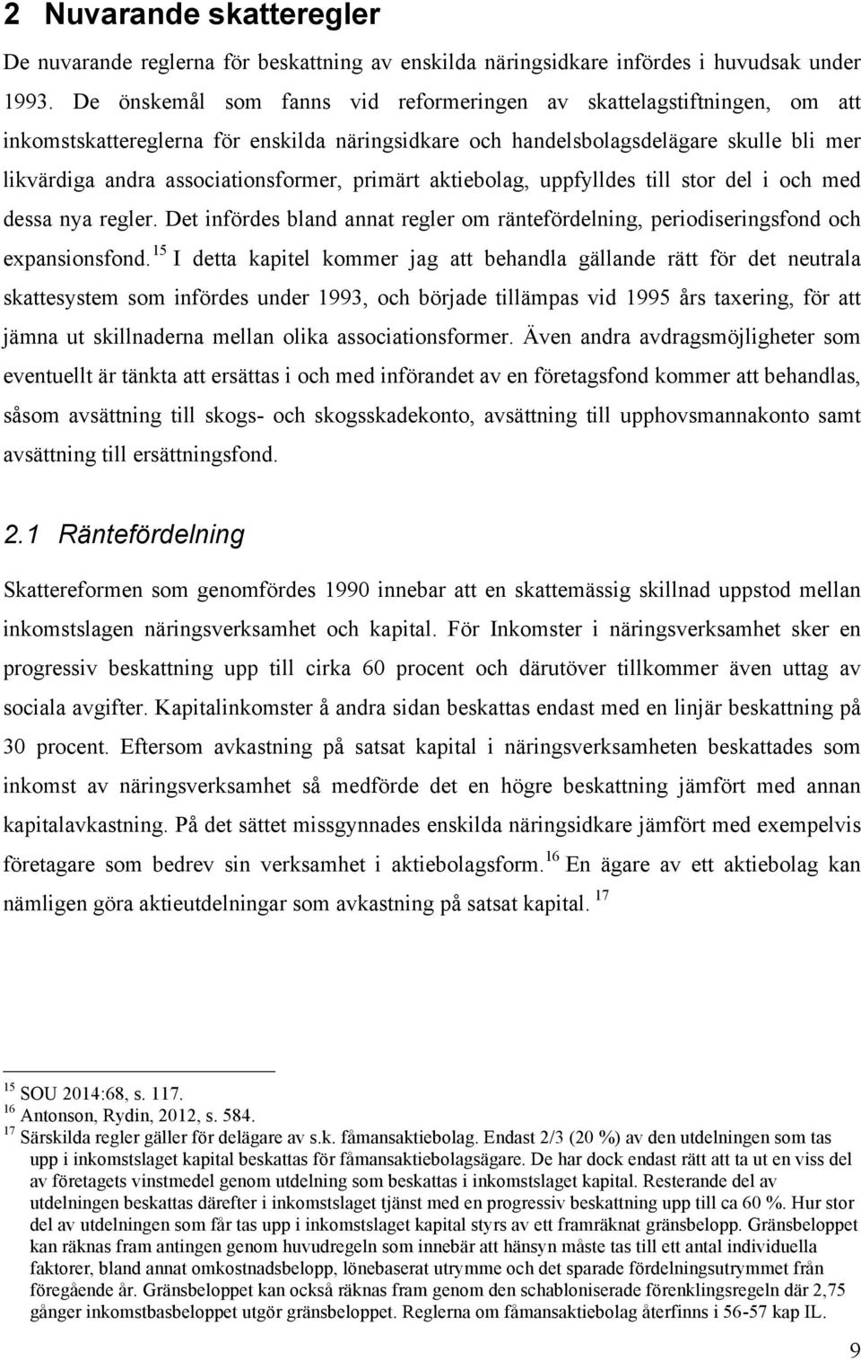 primärt aktiebolag, uppfylldes till stor del i och med dessa nya regler. Det infördes bland annat regler om räntefördelning, periodiseringsfond och expansionsfond.