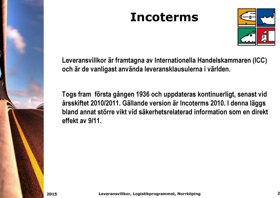 Togs fram första gången 1936 och uppdateras kontinuerligt, senast vid årsskiftet 2010/2011.