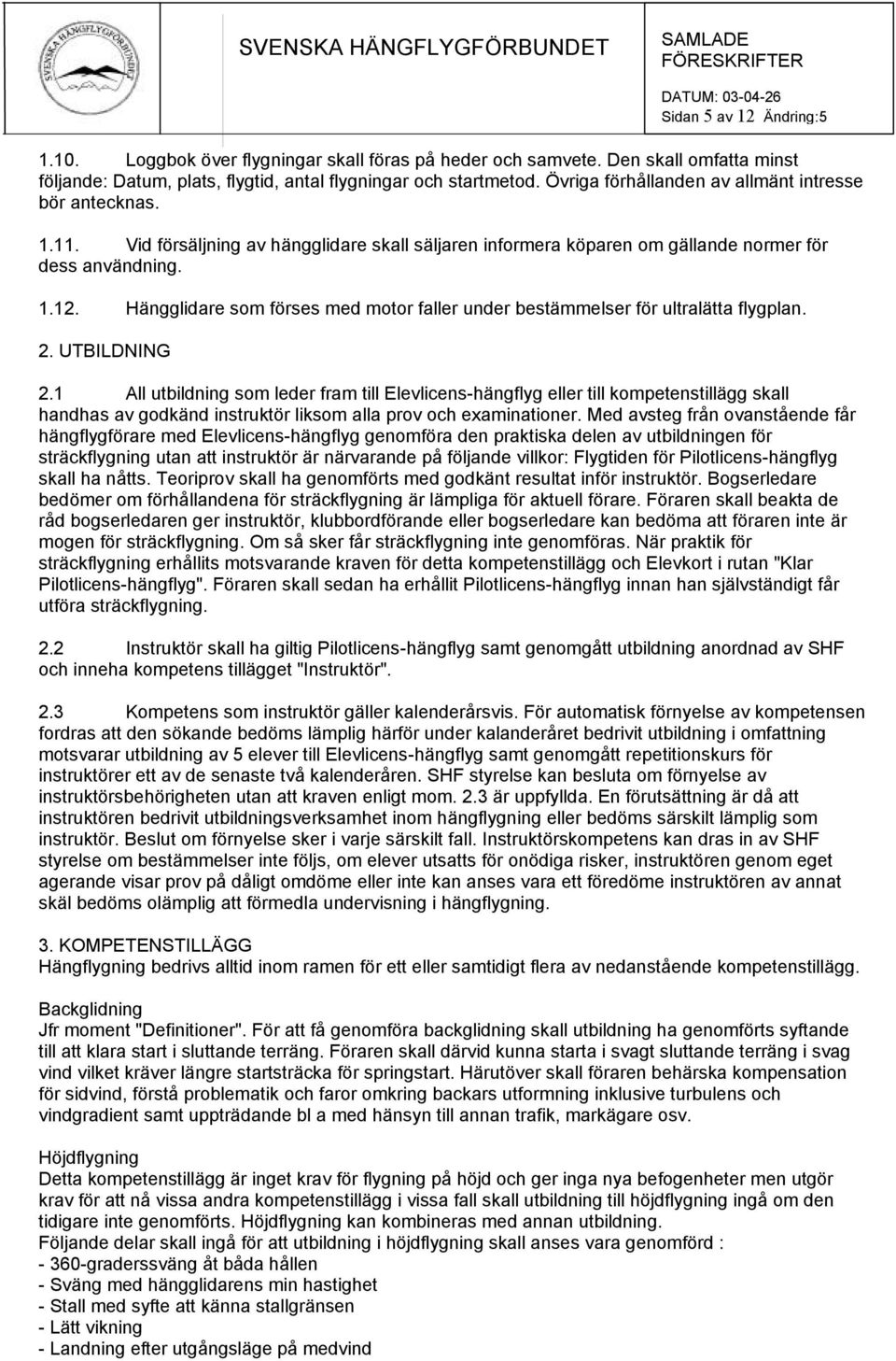 Hängglidare som förses med motor faller under bestämmelser för ultralätta flygplan. 2. UTBILDNING 2.