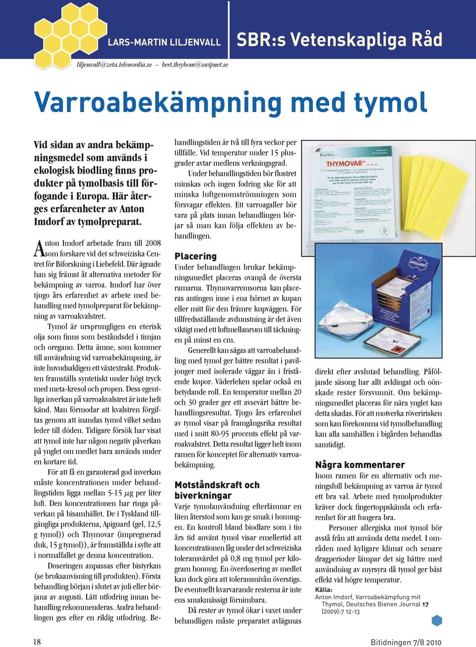 Här återges erfarenheter av Anton Imdorf av tymolpreparat. Anton Imdorf arbetade fram till 2008 som forskare vid det schweiziska Centret för Biforskning i Liebefeld.