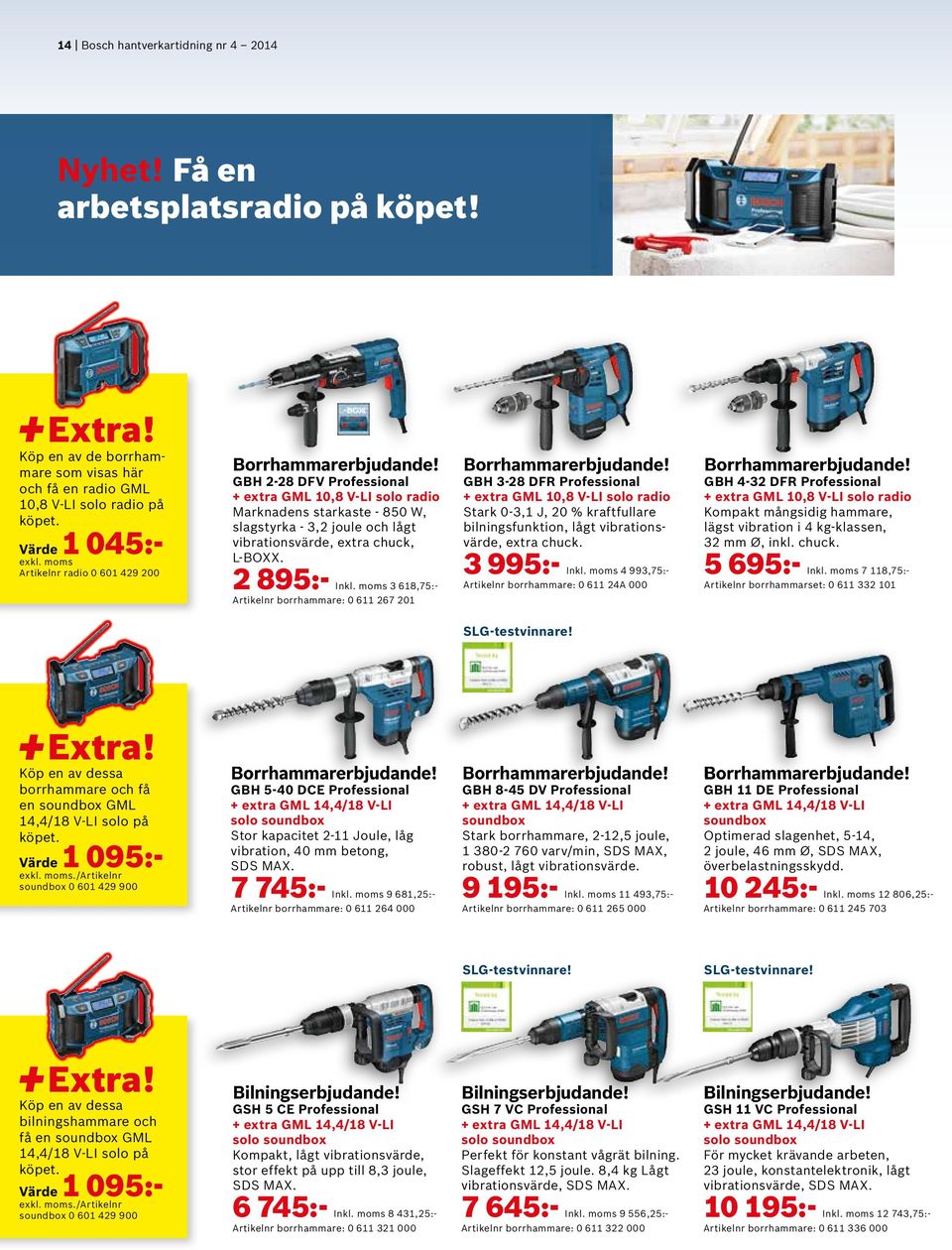 GBH 2-28 DFV + extra GML 10,8 V-LI solo radio Marknadens starkaste - 850 W, slagstyrka - 3,2 joule och lågt vibrationsvärde, extra chuck, L-BOXX. 2 895:- Inkl.