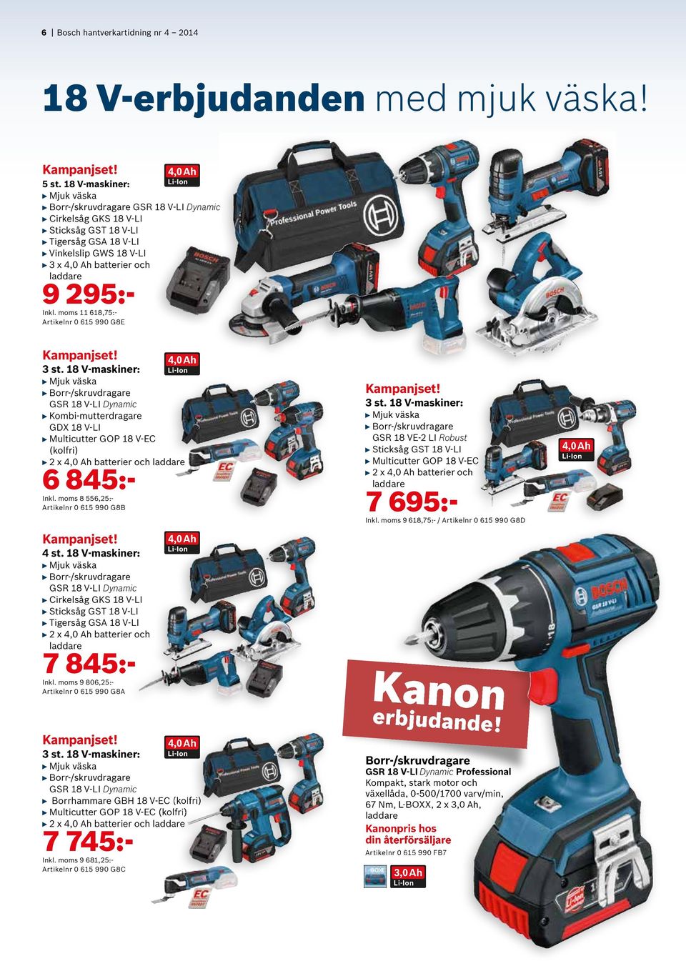 moms 11 618,75:- Artikelnr 0 615 990 G8E Kampanjset! 3 st.