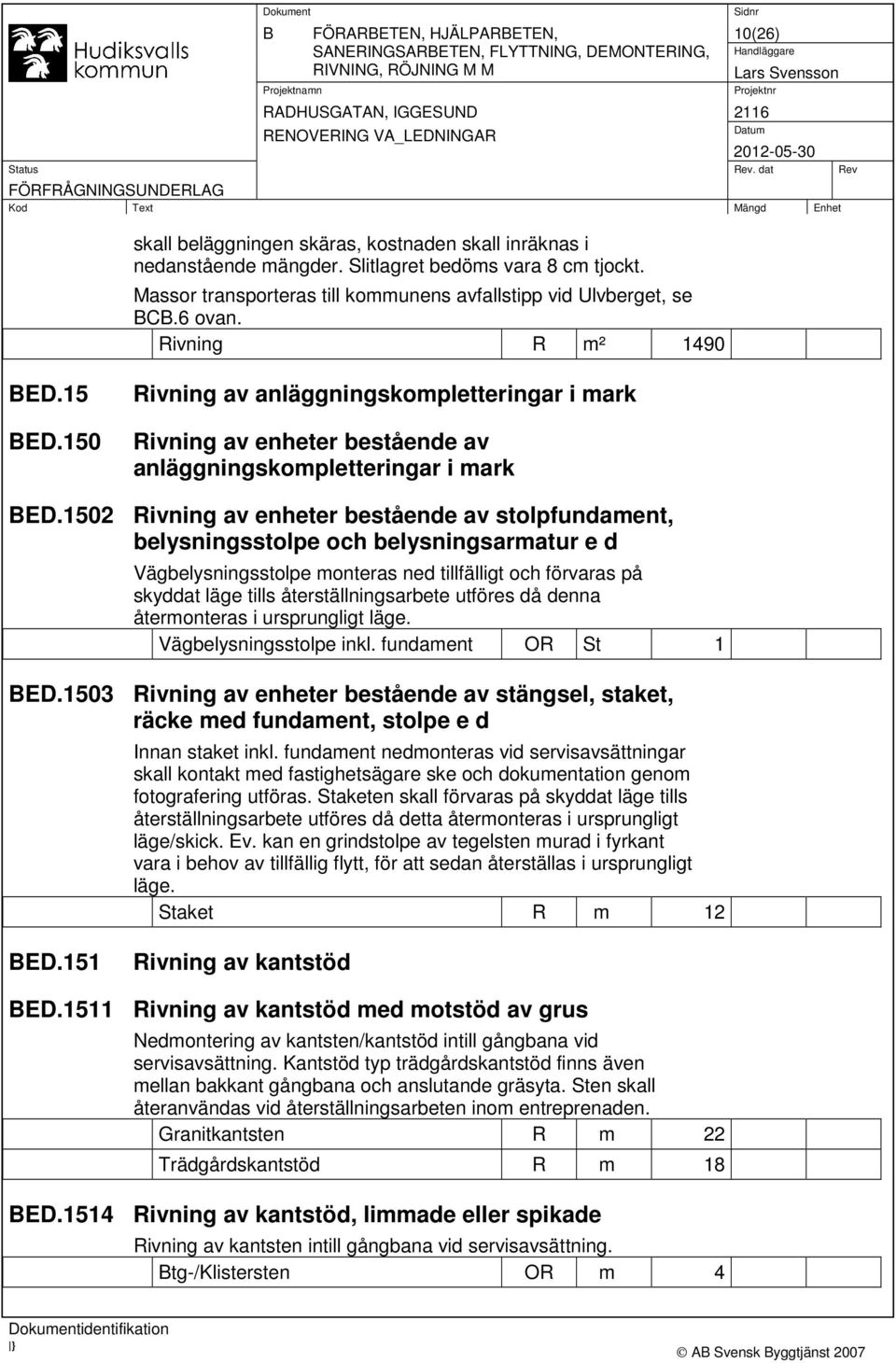 150 Rivning av anläggningskompletteringar i mark Rivning av enheter bestående av anläggningskompletteringar i mark BED.