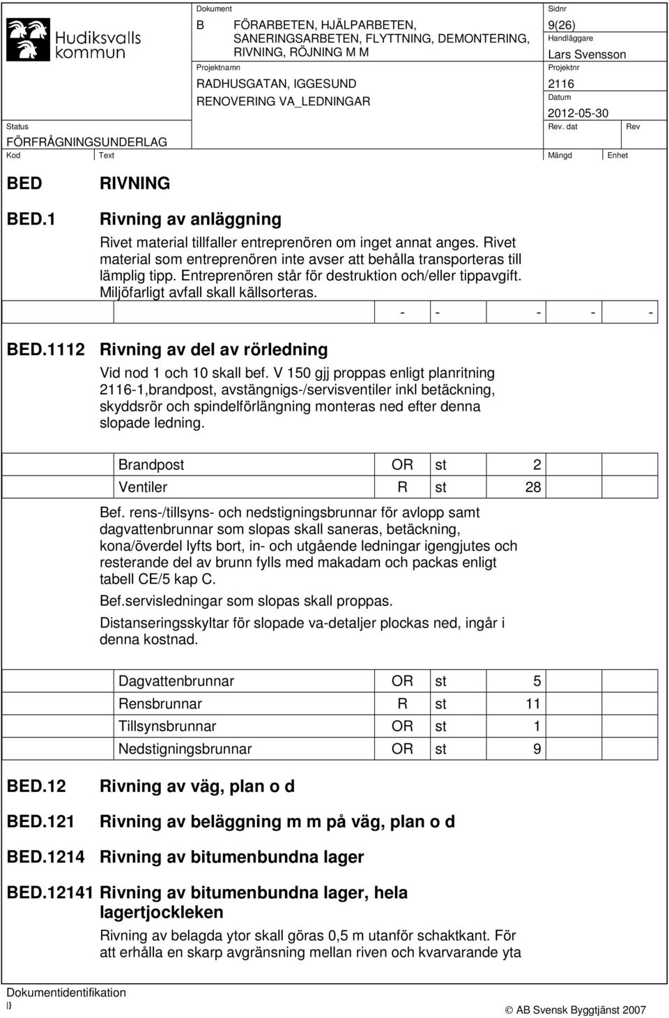 1112 Rivning av del av rörledning Vid nod 1 och 10 skall bef.