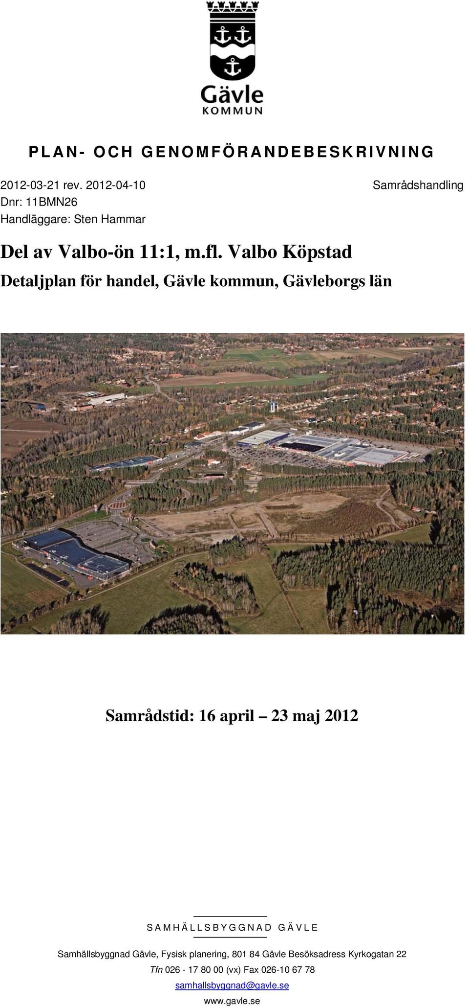 Valbo Köpstad Detaljplan för handel, Gävle kommun, Gävleborgs län Samrådstid: 16 april 23 maj 2012