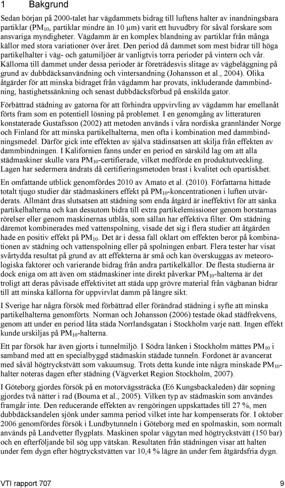 Den period då dammet som mest bidrar till höga partikelhalter i väg- och gatumiljöer är vanligtvis torra perioder på vintern och vår.