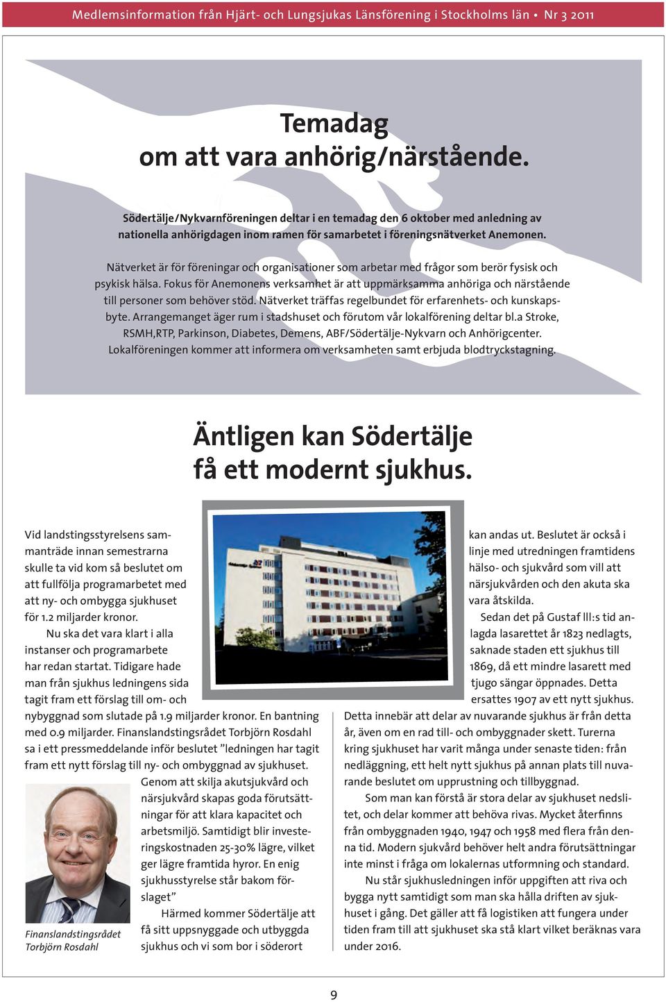 Fokus för Anemonens verksamhet är att uppmärksamma anhöriga och närstående till personer som behöver stöd. Nätverket träffas regelbundet för erfarenhets- och kunskapsbyte.