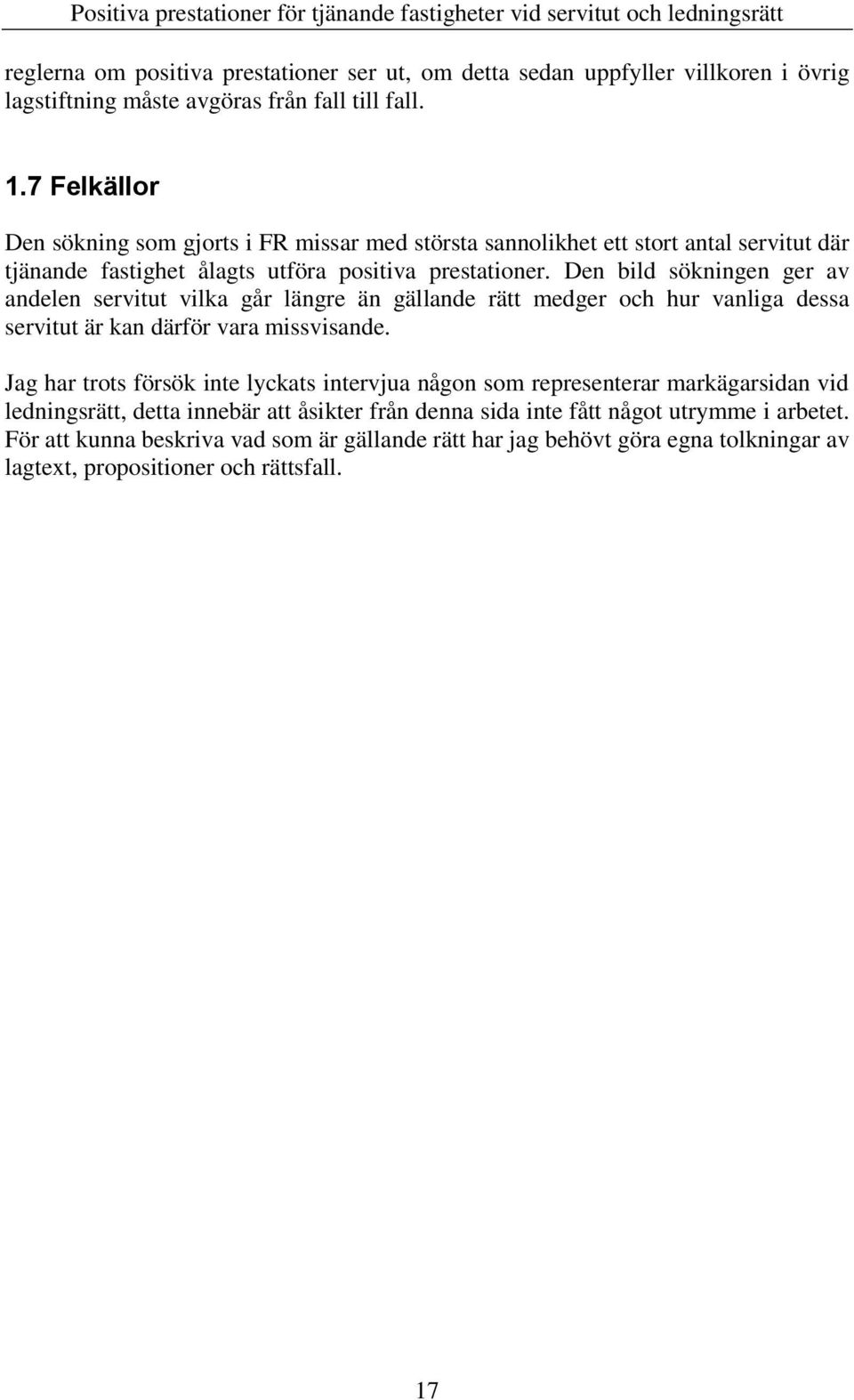Den bild sökningen ger av andelen servitut vilka går längre än gällande rätt medger och hur vanliga dessa servitut är kan därför vara missvisande.