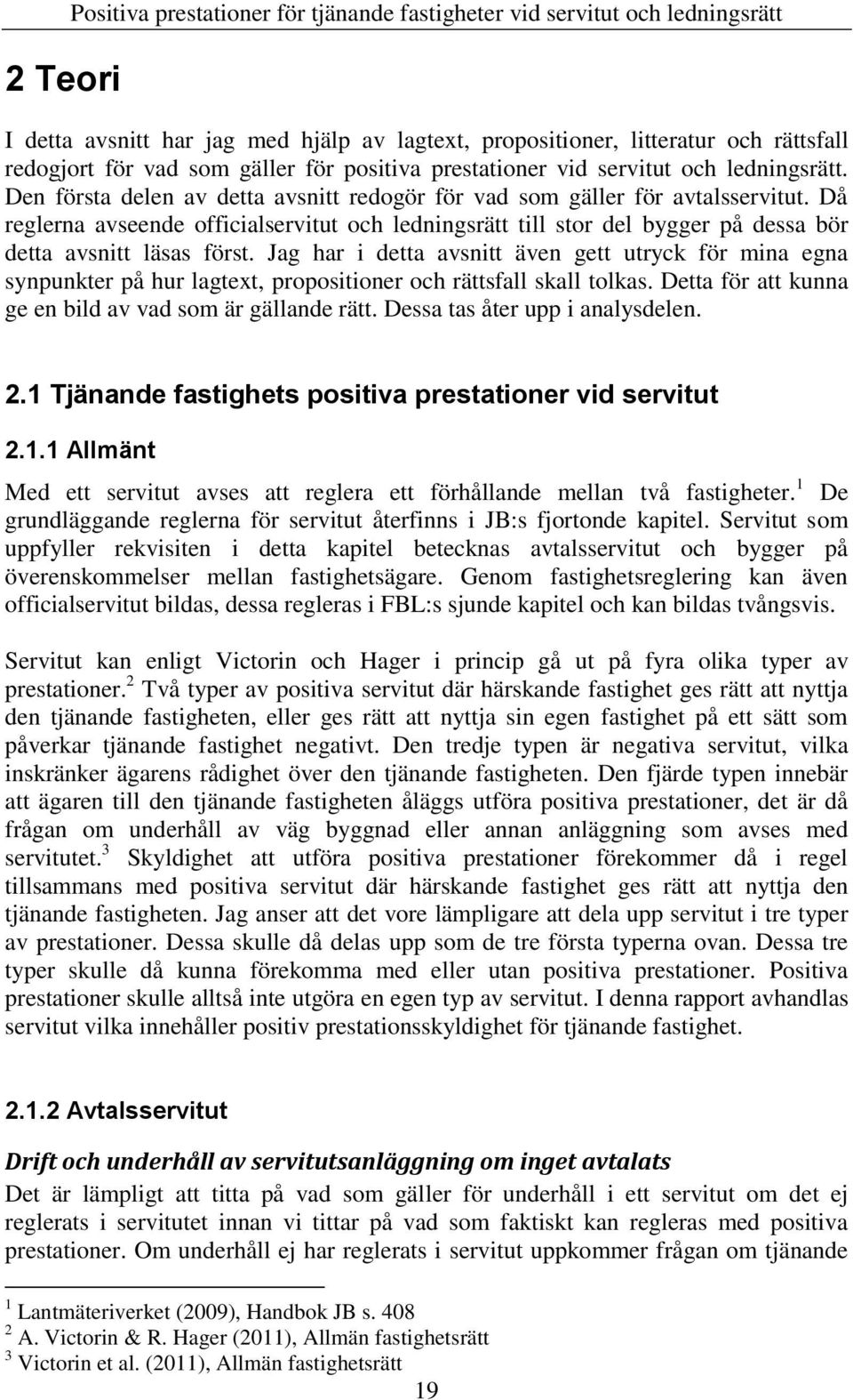 Då reglerna avseende officialservitut och ledningsrätt till stor del bygger på dessa bör detta avsnitt läsas först.