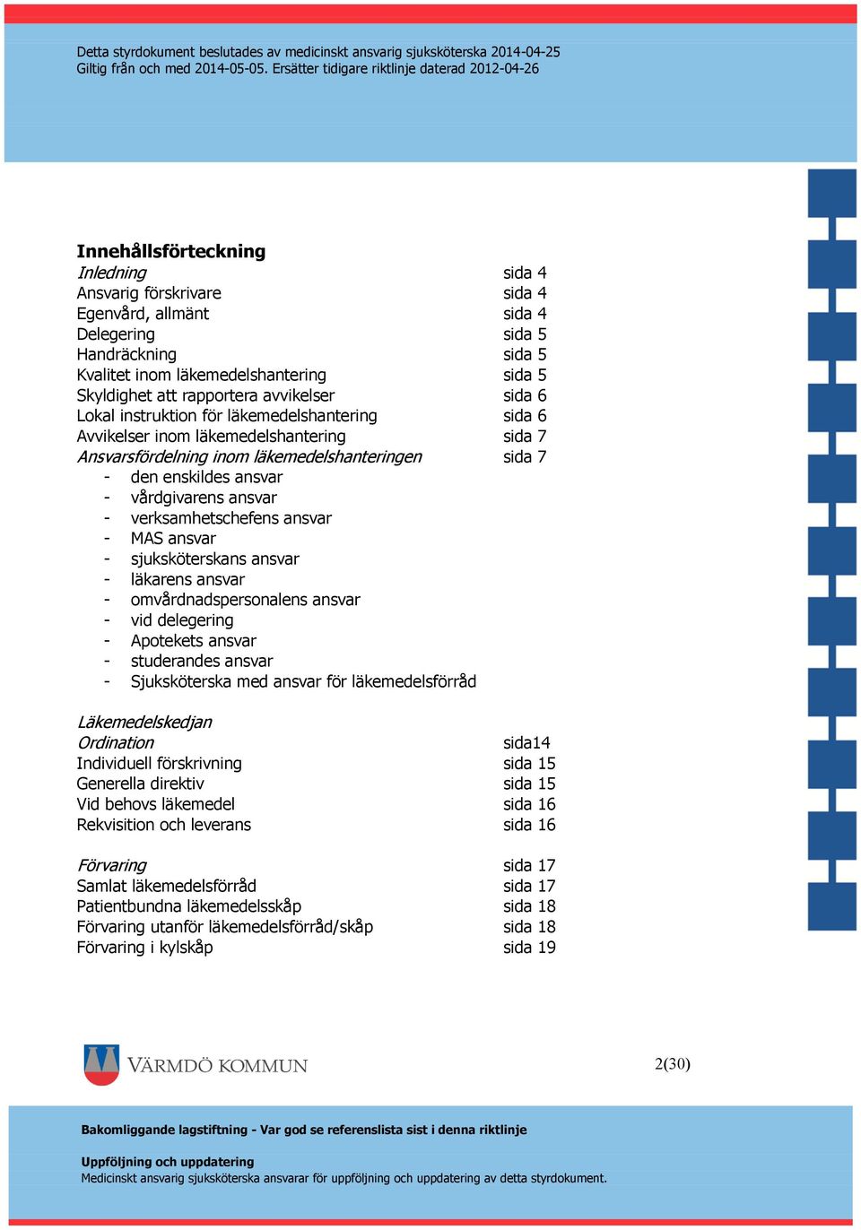 ansvar - verksamhetschefens ansvar - MAS ansvar - sjuksköterskans ansvar - läkarens ansvar - omvårdnadspersonalens ansvar - vid delegering - Apotekets ansvar - studerandes ansvar - Sjuksköterska med