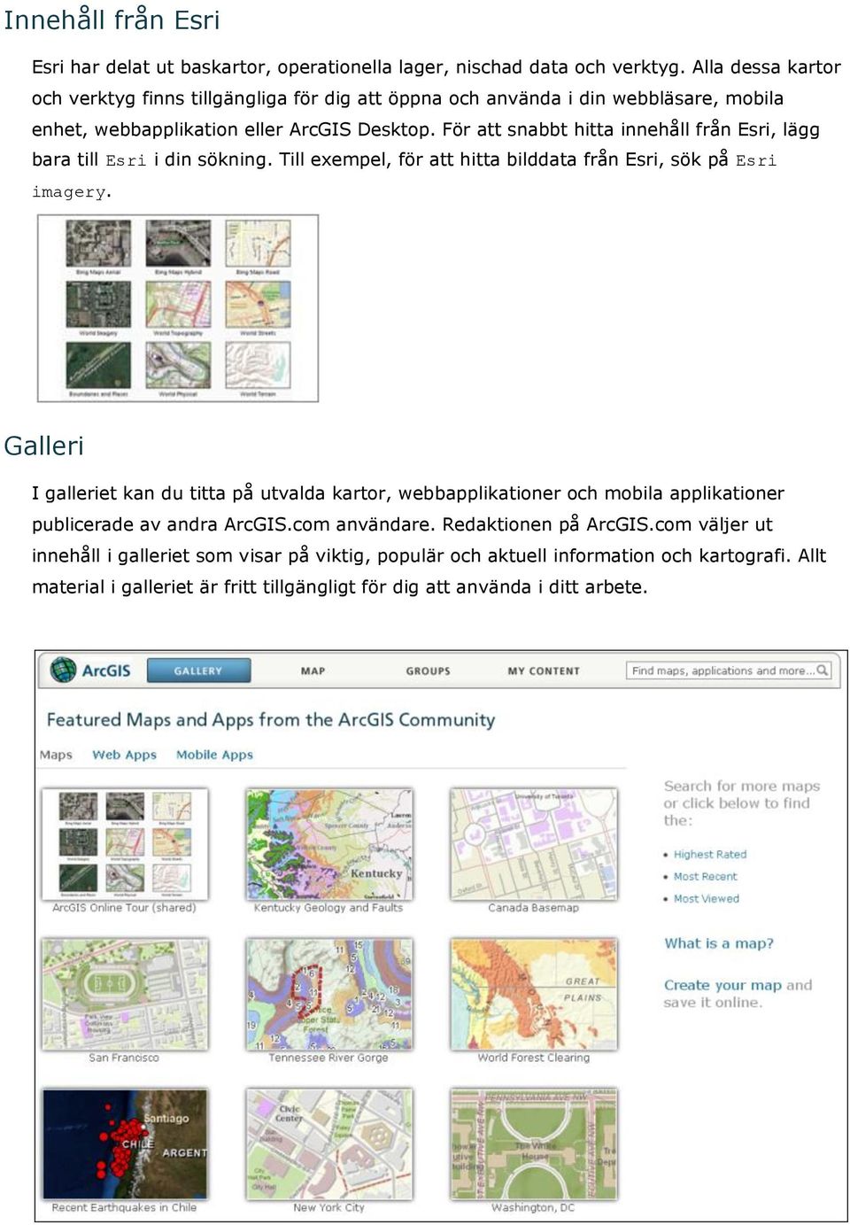 För att snabbt hitta innehåll från Esri, lägg bara till Esri i din sökning. Till exempel, för att hitta bilddata från Esri, sök på Esri imagery.