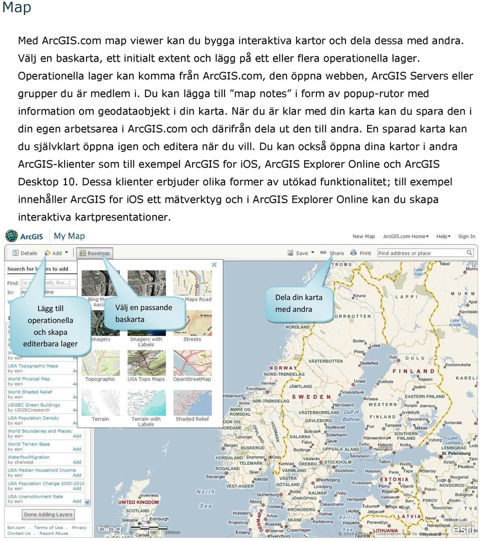 Du kan lägga till map notes i form av popup-rutor med information om geodataobjekt i din karta. När du är klar med din karta kan du spara den i din egen arbetsarea i ArcGIS.