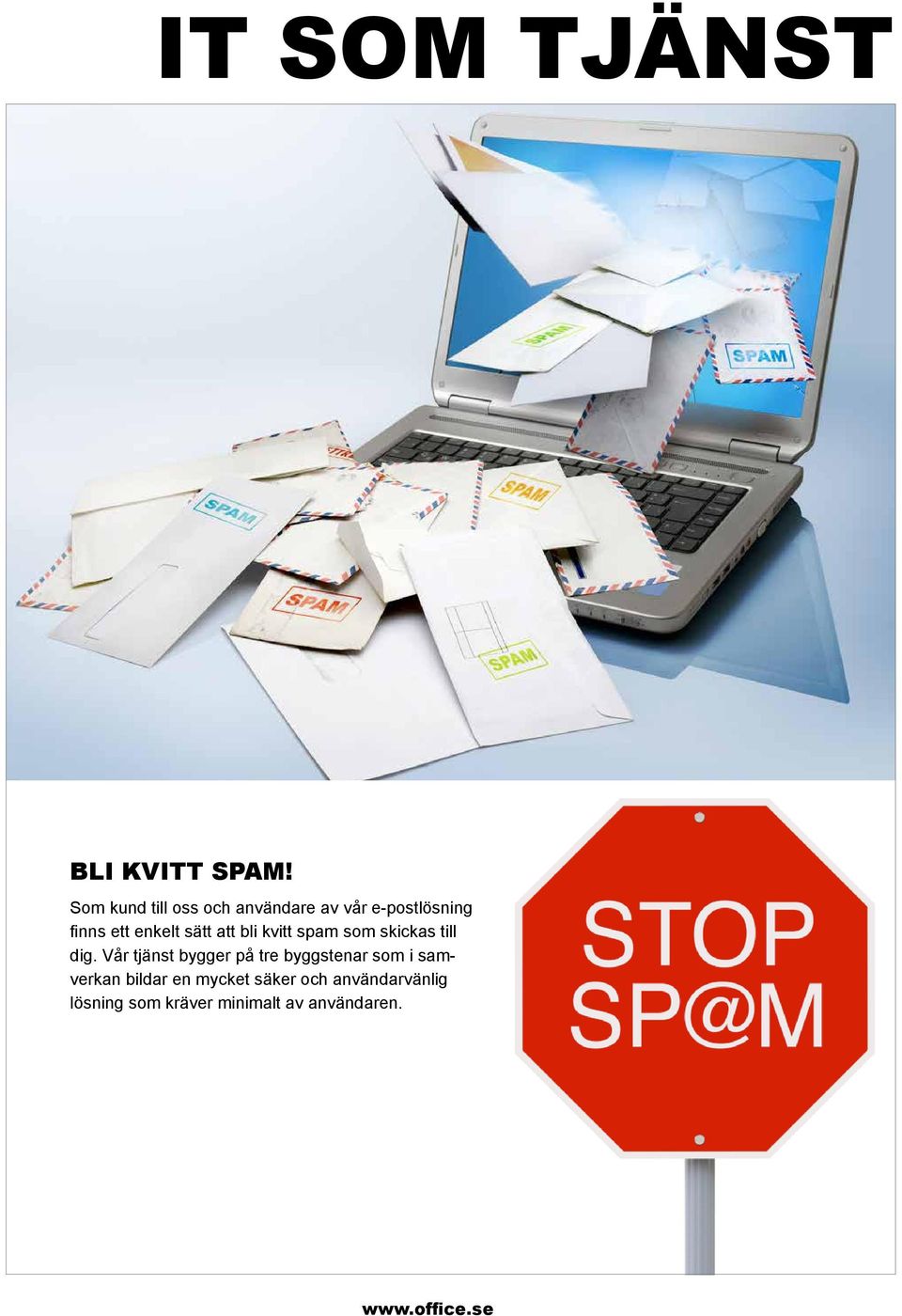 enkelt sätt att bli kvitt spam som skickas till dig.