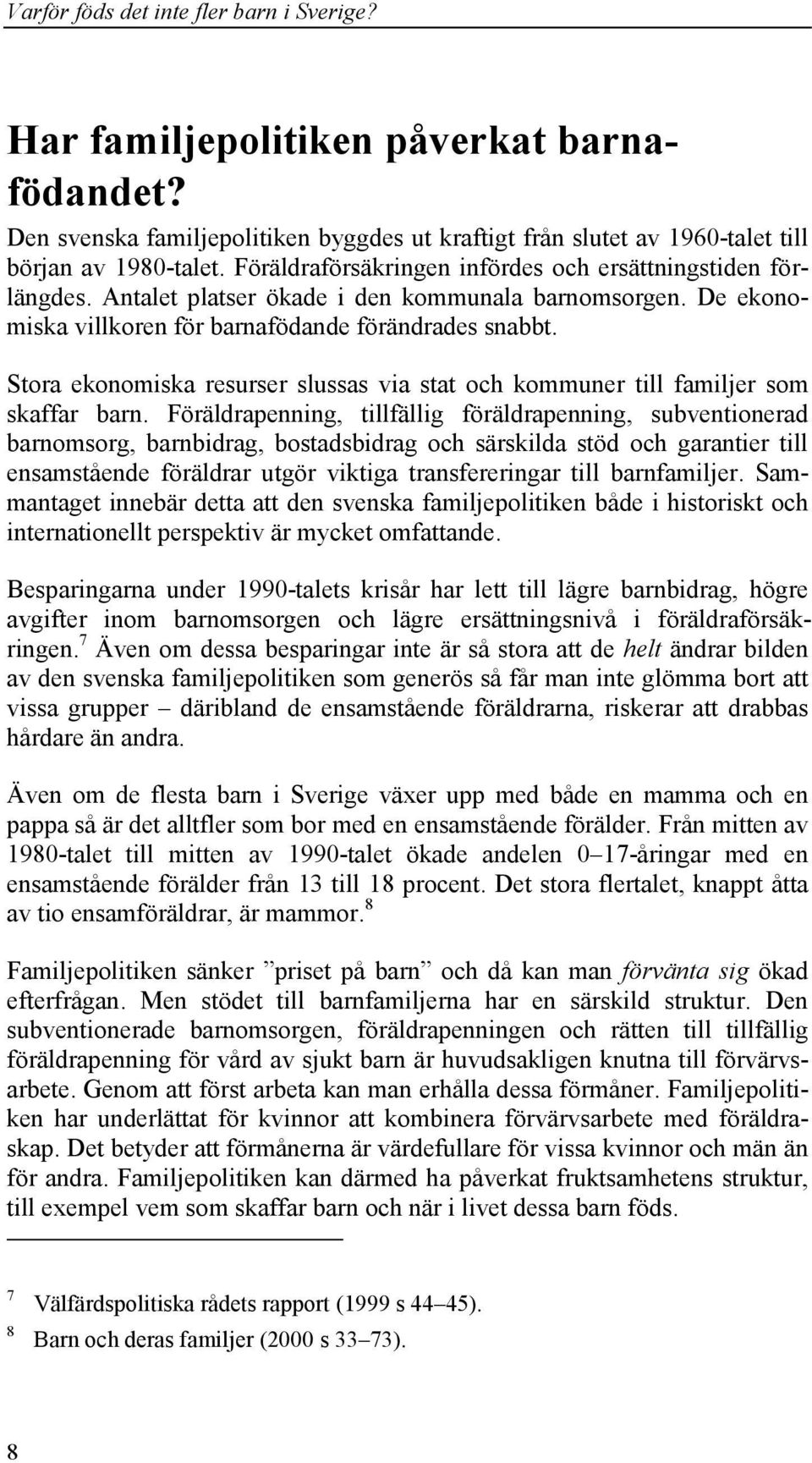 Stora ekonomiska resurser slussas via stat och kommuner till familjer som skaffar barn.