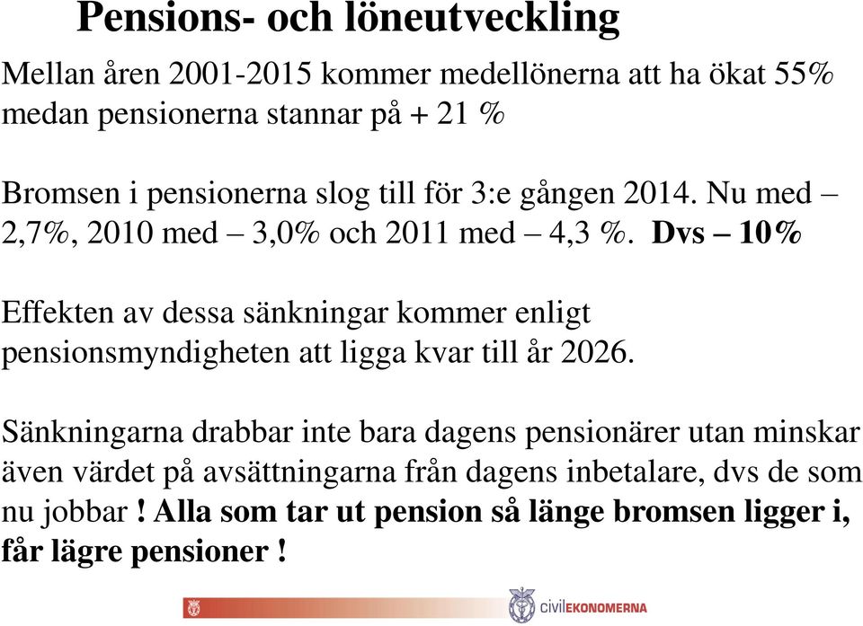 Dvs 10% Effekten av dessa sänkningar kommer enligt pensionsmyndigheten att ligga kvar till år 2026.