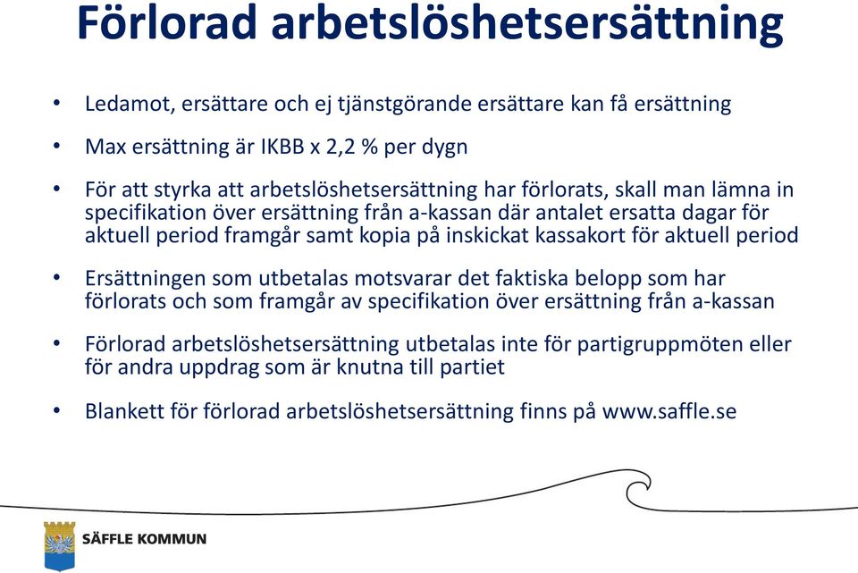 inskickat kassakort för aktuell period Ersättningen som utbetalas motsvarar det faktiska belopp som har förlorats och som framgår av specifikation över ersättning från