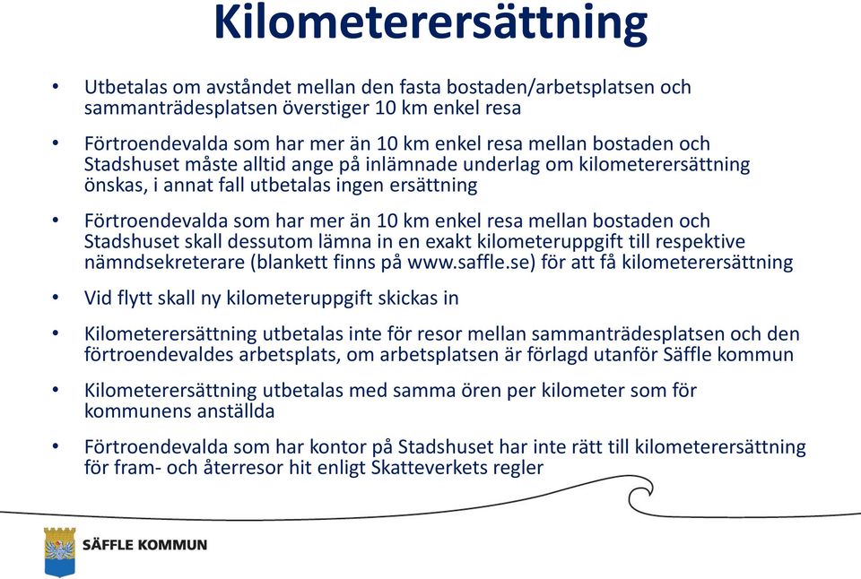 Stadshuset skall dessutom lämna in en exakt kilometeruppgift till respektive nämndsekreterare (blankett finns på www.saffle.