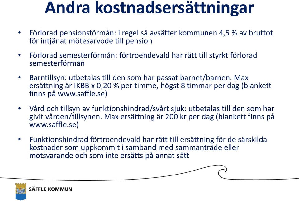 Max ersättning är IKBB x 0,20 % per timme, högst 8 timmar per dag (blankett finns på www.saffle.