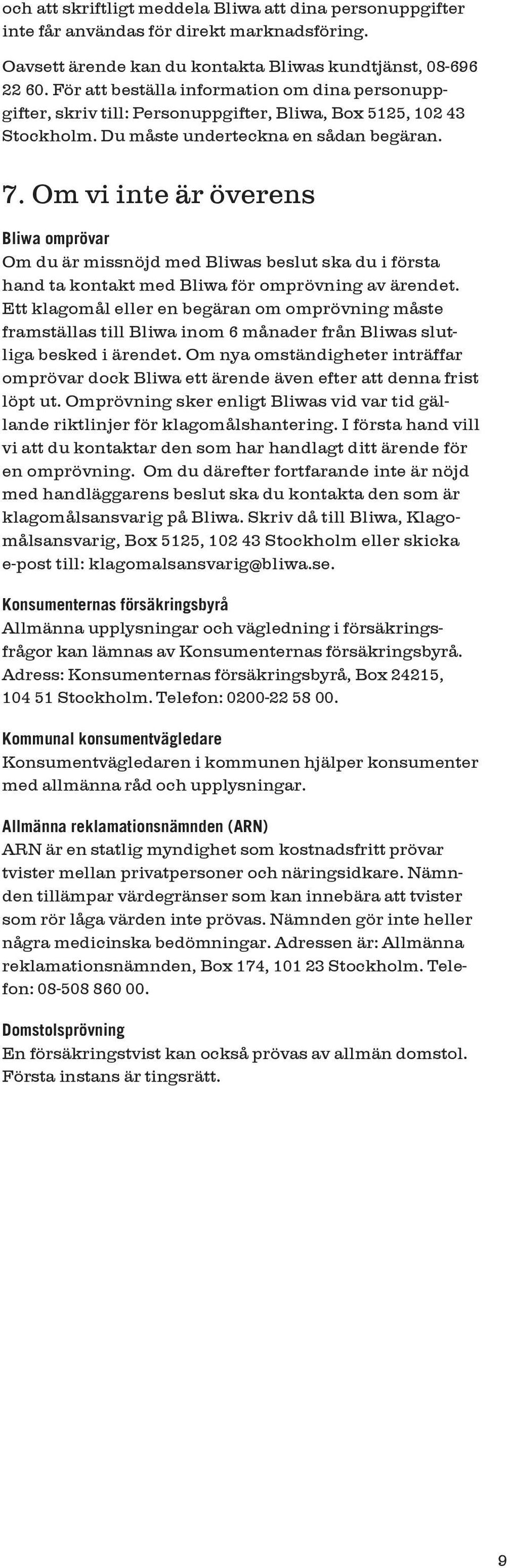 Om vi inte är överens Bliwa omprövar Om du är missnöjd med Bliwas beslut ska du i första hand ta kontakt med Bliwa för omprövning av ärendet.