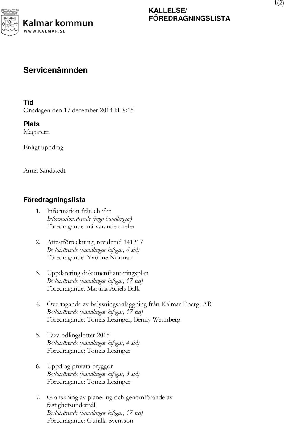 Attestförteckning, reviderad 141217 Beslutsärende (handlingar bifogas, 6 sid) Föredragande: Yvonne Norman 3.