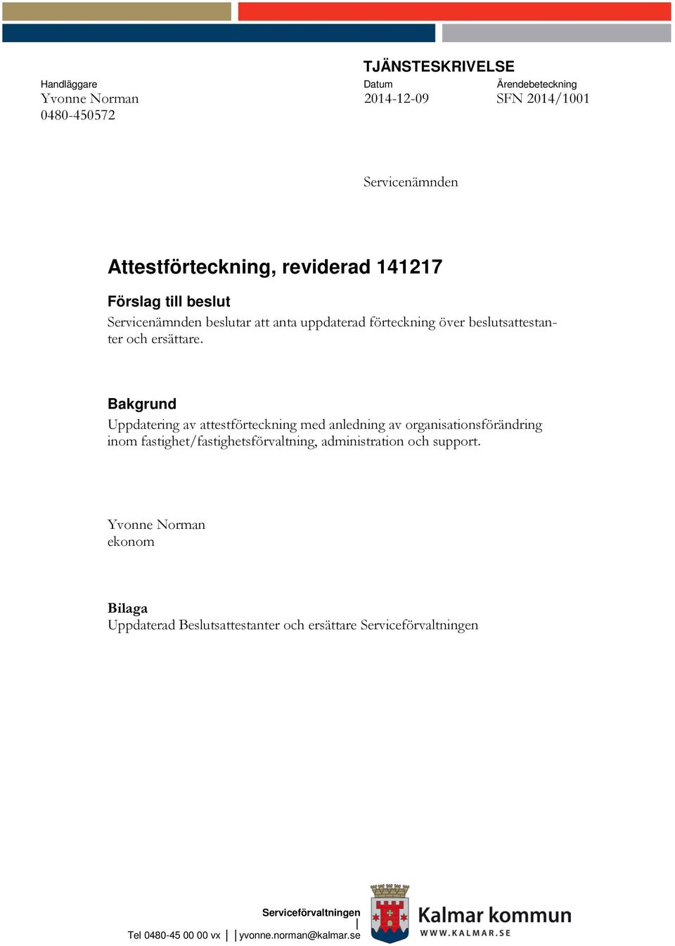 Bakgrund Uppdatering av attestförteckning med anledning av organisationsförändring inom fastighet/fastighetsförvaltning, administration och