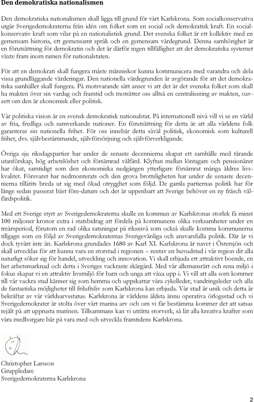 Det svenska folket är ett kollektiv med en gemensam historia, ett gemensamt språk och en gemensam värdegrund.
