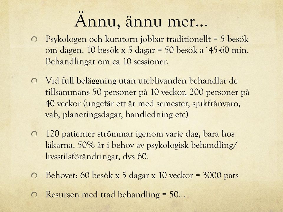 " Vid full beläggning utan uteblivanden behandlar de tillsammans 50 personer på 10 veckor, 200 personer på 40 veckor (ungefär ett år med