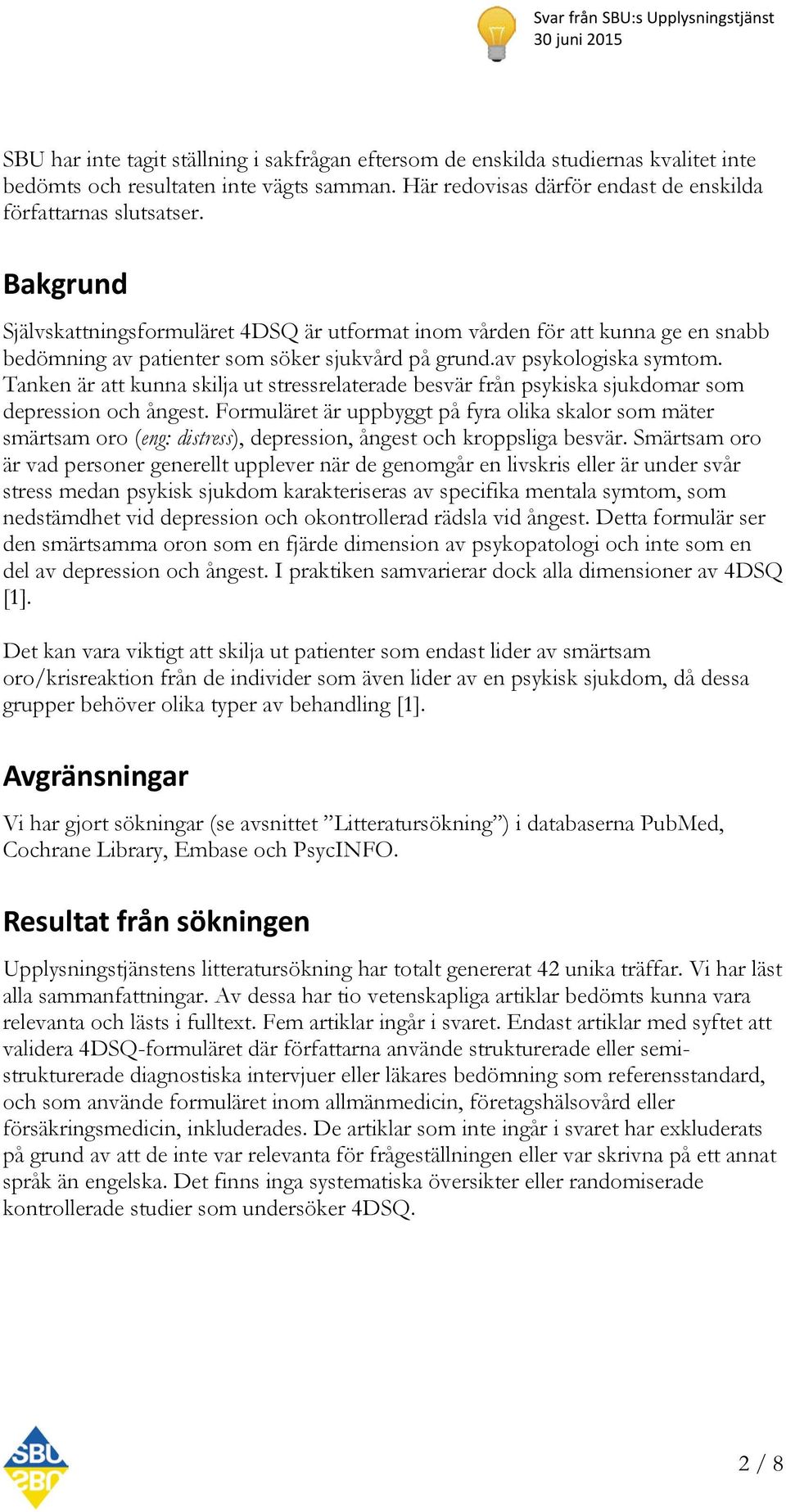 Tanken är att kunna skilja ut stressrelaterade besvär från psykiska sjukdomar som depression och ångest.