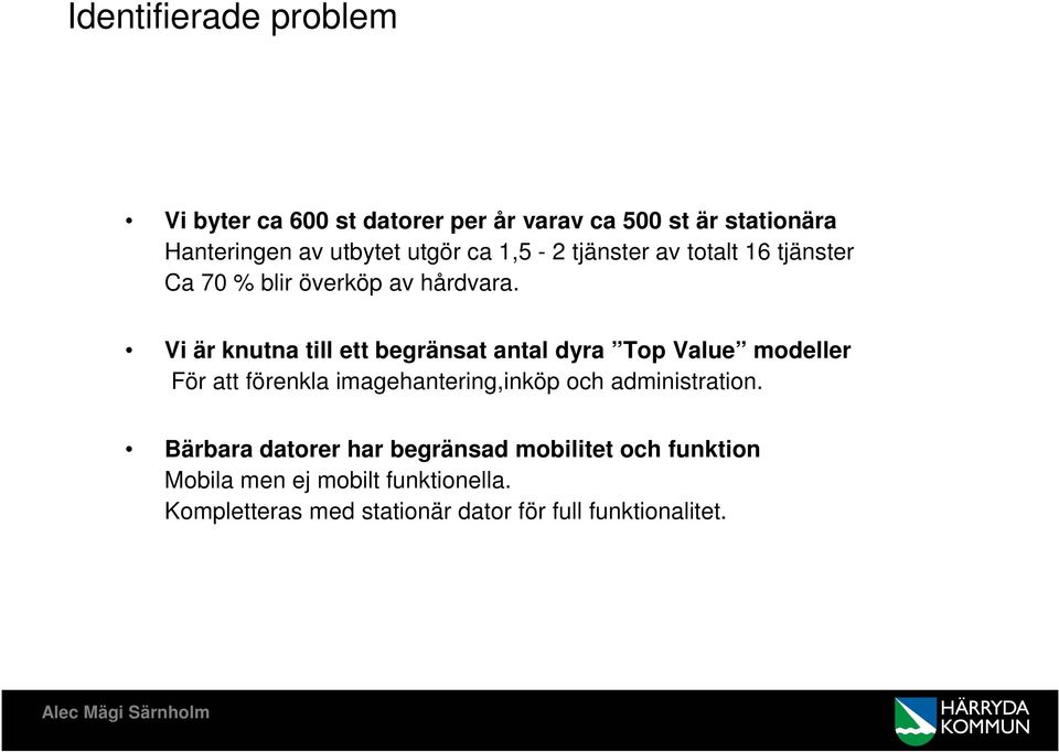 Vi är knutna till ett begränsat antal dyra Top Value modeller För att förenkla imagehantering,inköp och