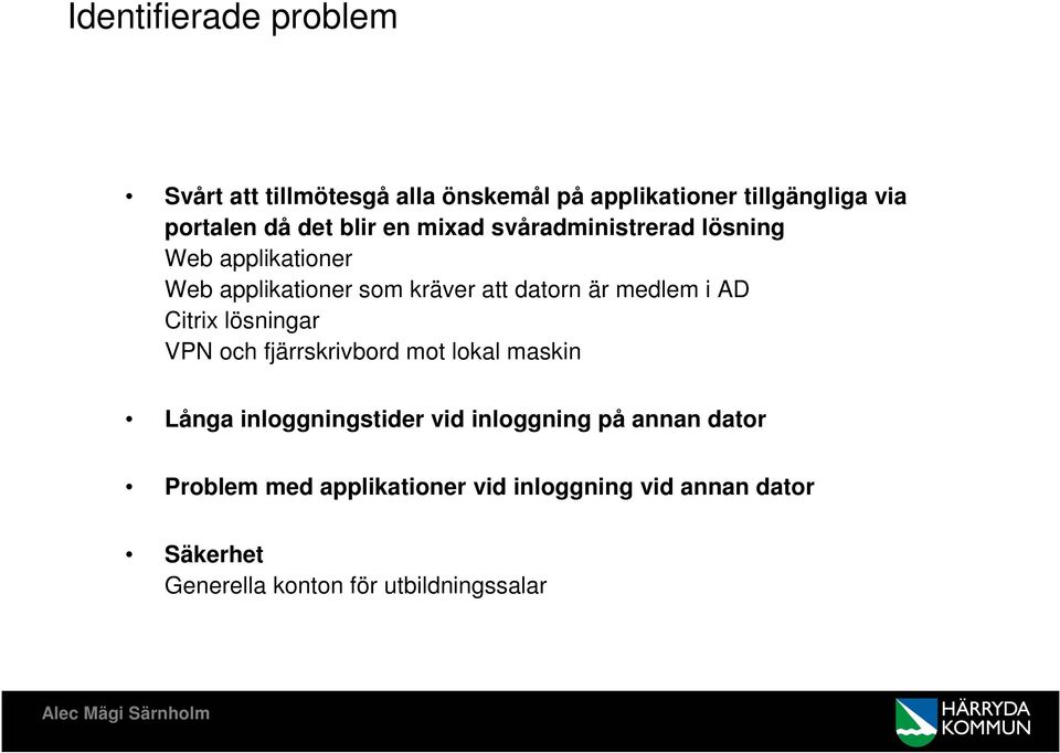 i AD Citrix lösningar VPN och fjärrskrivbord mot lokal maskin Långa inloggningstider vid inloggning på annan