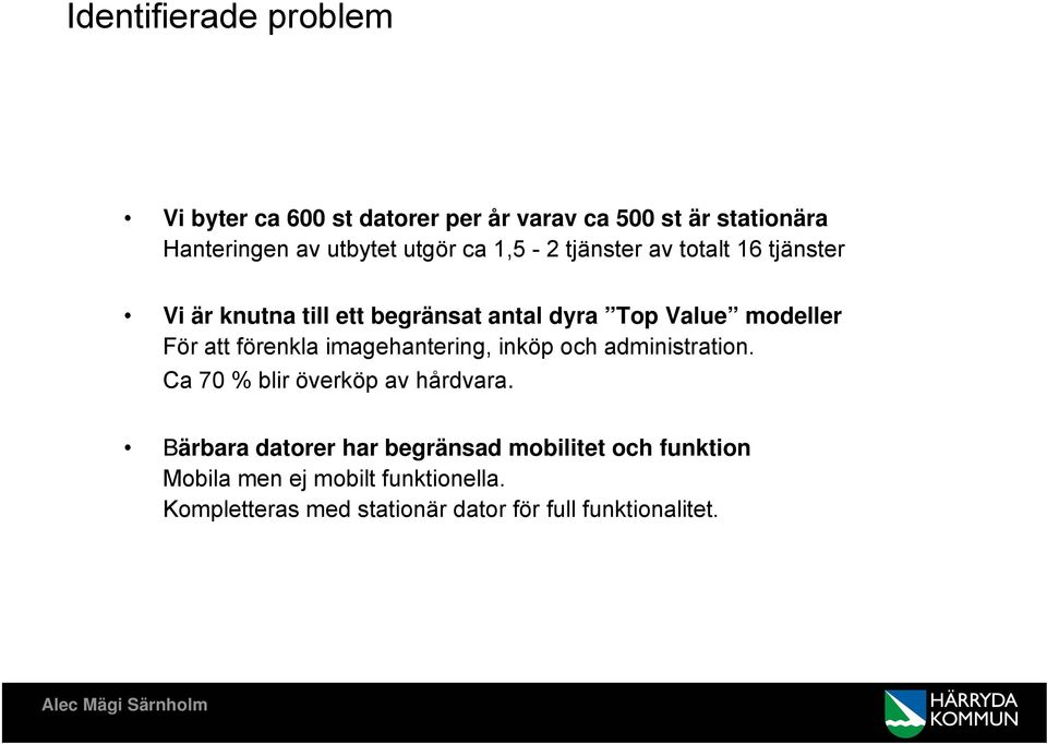 att förenkla imagehantering, inköp och administration. Ca 70 % blir överköp av hårdvara.