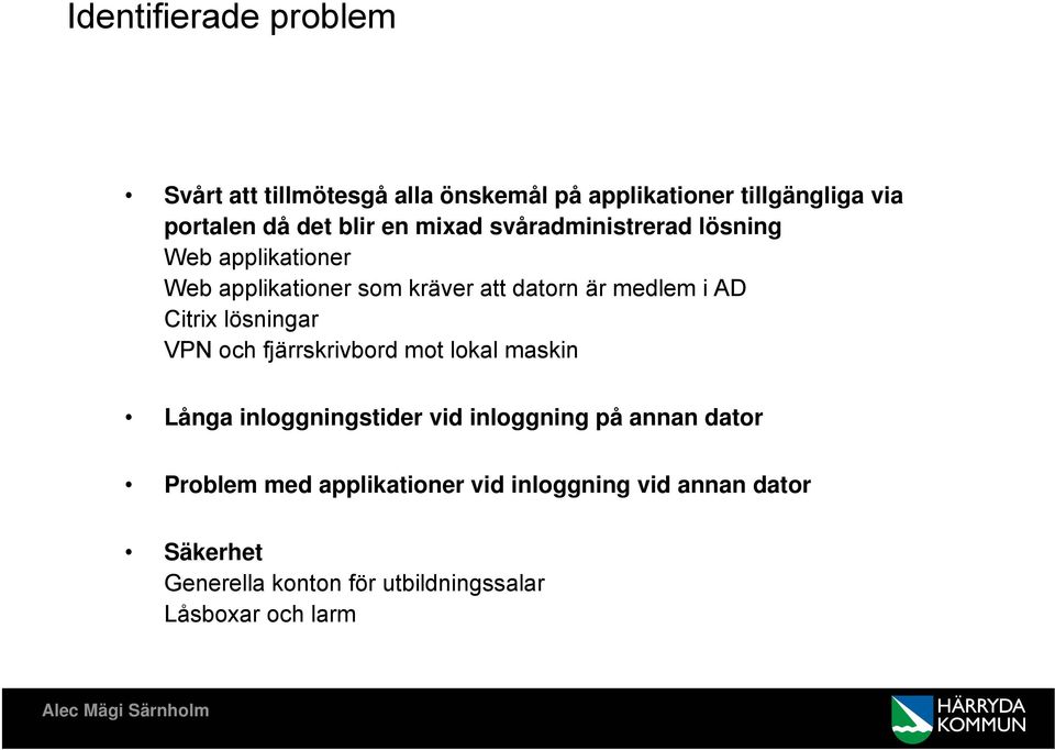 Citrix lösningar VPN och fjärrskrivbord mot lokal maskin Långa inloggningstider vid inloggning på annan dator