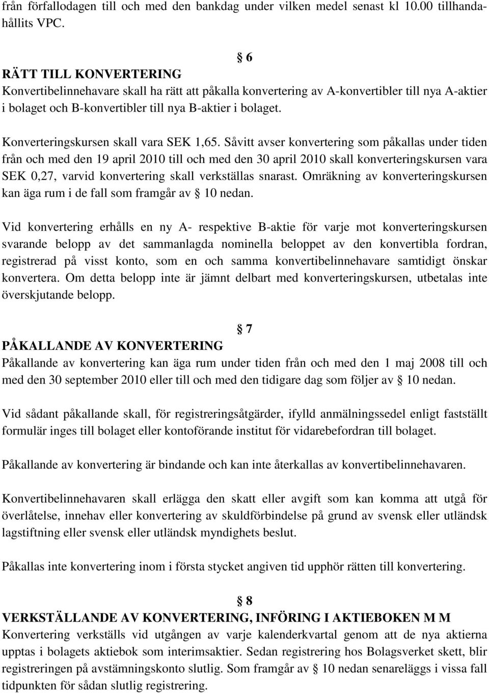 Konverteringskursen skall vara SEK 1,65.