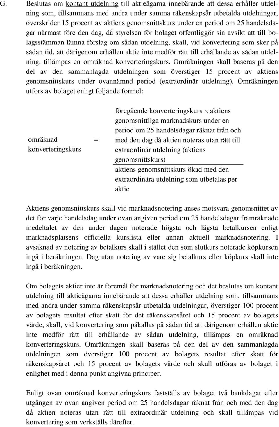 konvertering som sker på sådan tid, att därigenom erhållen aktie inte medför rätt till erhållande av sådan utdelning, tillämpas en omräknad konverteringskurs.