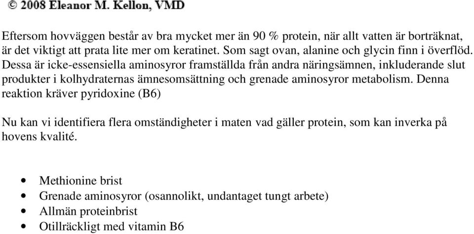 Dessa är icke-essensiella aminosyror framställda från andra näringsämnen, inkluderande slut produkter i kolhydraternas ämnesomsättning och grenade