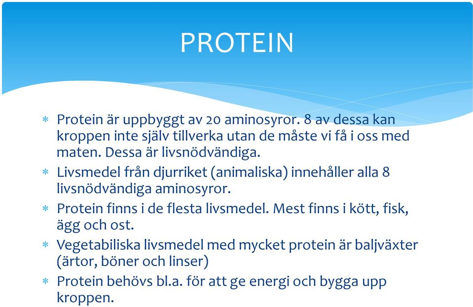 Livsmedel från djurriket (animaliska) innehåller alla 8 livsnödvändiga aminosyror.