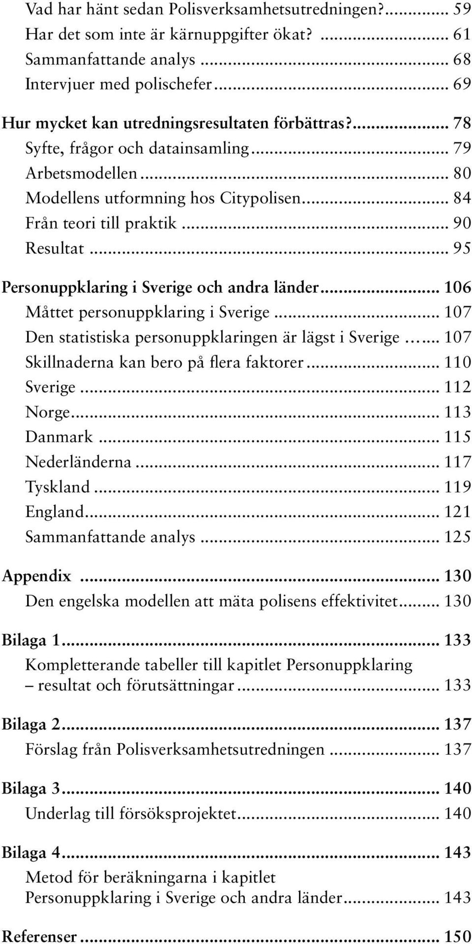 .. 95 Personuppklaring i Sverige och andra länder... 106 Måttet personuppklaring i Sverige... 107 Den statistiska personuppklaringen är lägst i Sverige... 107 Skillnaderna kan bero på flera faktorer.
