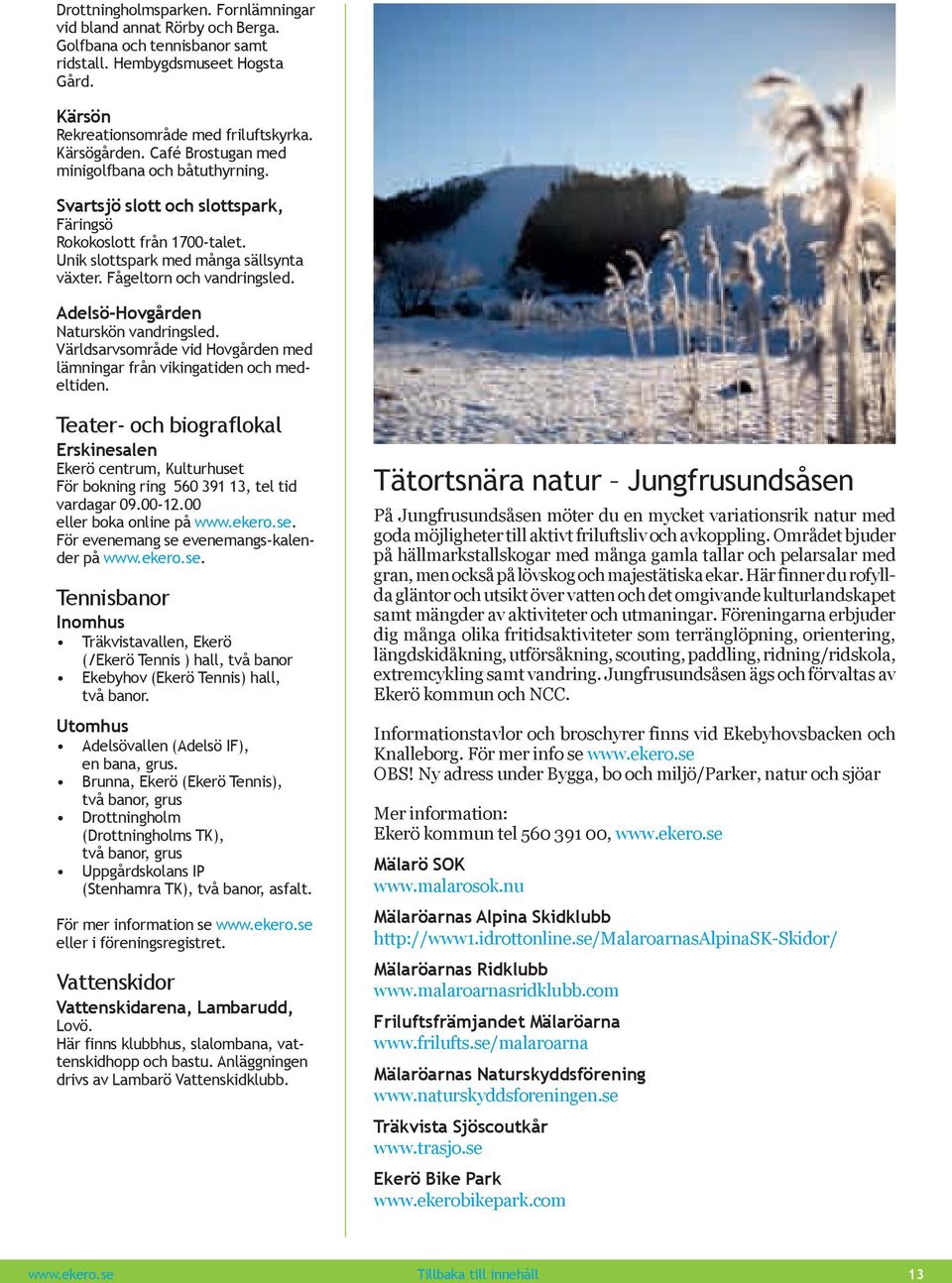 Adelsö-Hovgården Naturskön vandringsled. Världsarvsområde vid Hovgården med lämningar från vikingatiden och medeltiden.