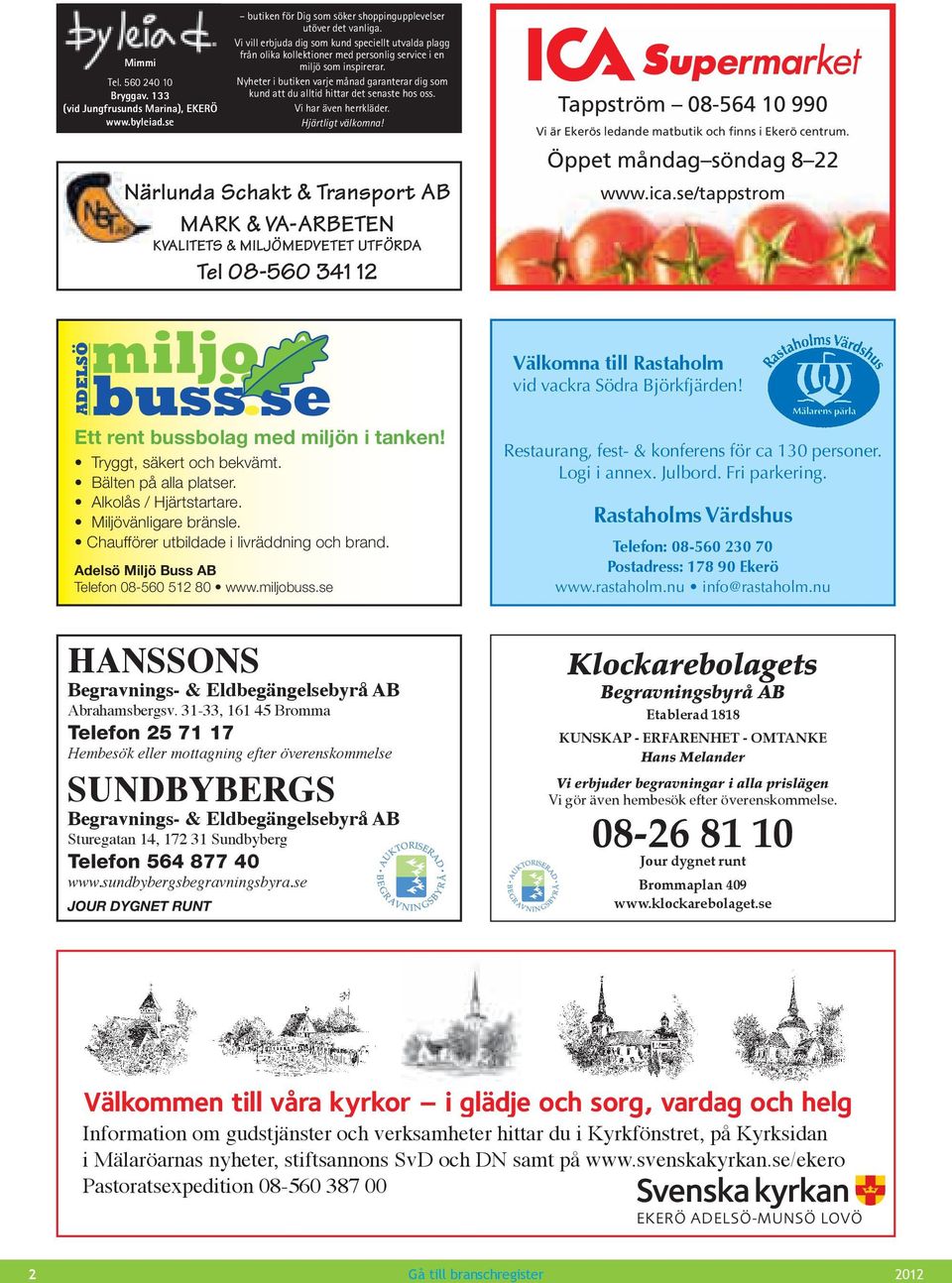 Nyheter i butiken varje månad garanterar dig som kund att du alltid hittar det senaste hos oss. Vi har även herrkläder. Hjärtligt välkomna!