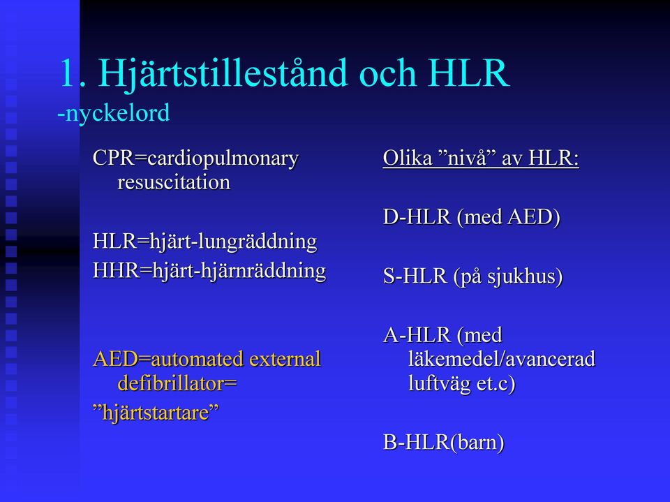 AED=automated external defibrillator= hjärtstartare Olika nivå av HLR: