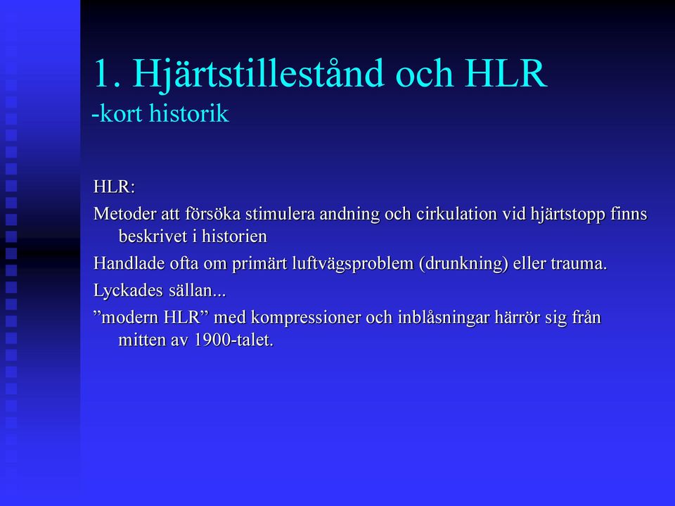 ofta om primärt luftvägsproblem (drunkning) eller trauma. Lyckades sällan.