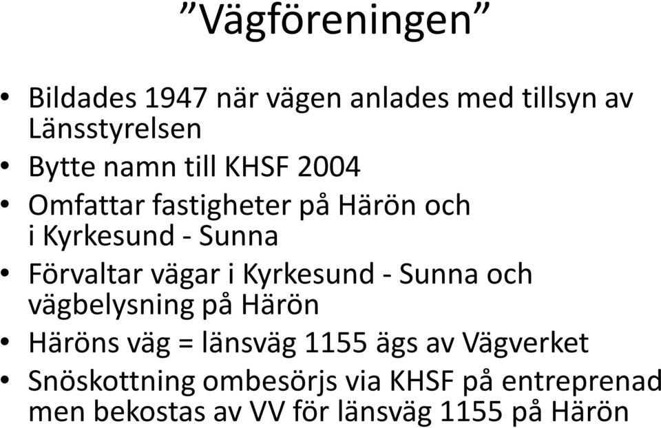 Kyrkesund - Sunna och vägbelysning på Härön Häröns väg = länsväg 1155 ägs av Vägverket